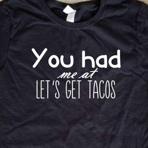 You had me at let's get tacos ladies fitted shirt